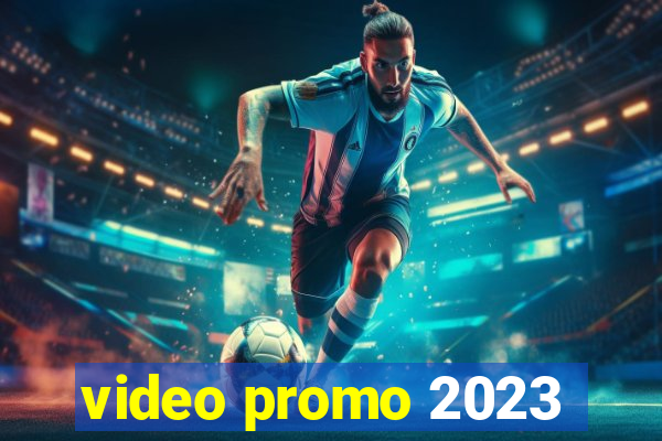 video promo 2023